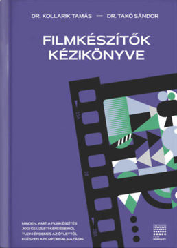 Filmkészítők kézikönyve - Minden, amit a filmkészítés jogi és üzleti hátteréről tudni érdemes az ötlettől a filmforgalmazásig termékhez kapcsolódó kép