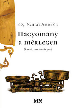 Hagyomány a mérlegen - Esszék, tanulmányok termékhez kapcsolódó kép