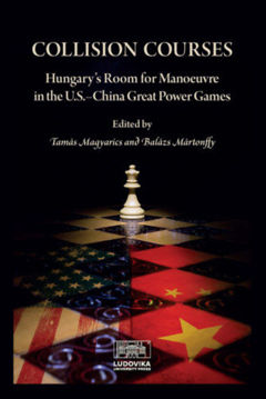 Collision Courses - Hungary's Room for Manoeuvre in the U.S.-China Great Power Games termékhez kapcsolódó kép