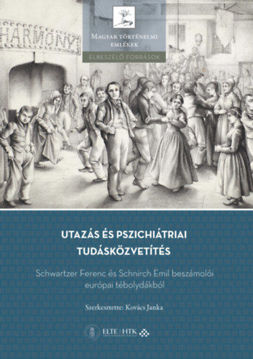 Utazás és pszichiátriai tudásközvetítés - Schwartzer Ferenc és Schnirch Emil beszámolói európai tébolydákból termékhez kapcsolódó kép