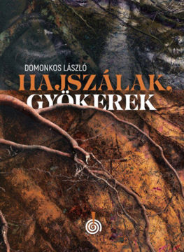 Hajszálak, gyökerek - két kisregény, tizenhárom elbeszélés termékhez kapcsolódó kép