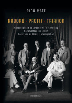 Háború - Profit - Trianon - Gazdasági elit és társadalmi folytonosság határváltozások idején Erdélyben és Elzász-Lotaringiában termékhez kapcsolódó kép