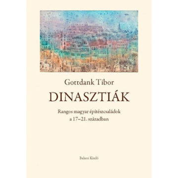 Dinasztiák - Rangos magyar építészcsaládok a 17-21. században termékhez kapcsolódó kép