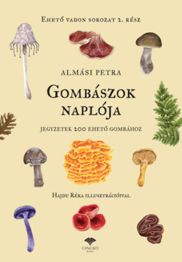 Gombászok naplója - Jegyzetek 200 ehető gombához termékhez kapcsolódó kép