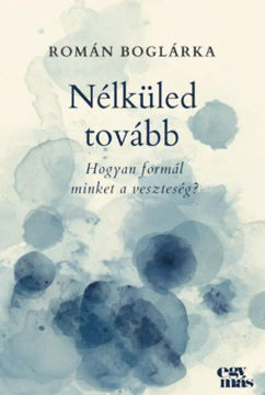 Nélküled tovább - Hogyan formál minket a veszteség? termékhez kapcsolódó kép
