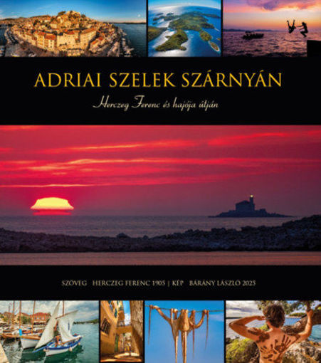 Adriai szelek szárnyán - Herczeg Ferenc és hajója útján termékhez kapcsolódó kép