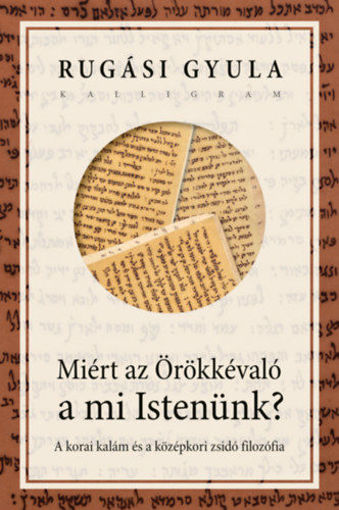 Miért az Örökkévaló a mi Istenünk? - A korai kalám és a középkori zsidó filozófia termékhez kapcsolódó kép