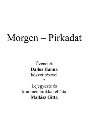 Az angyal válaszol - Morgen - Pirkadat - Üzenetek Dallos Hanna közvetítésével - Lejegyezte és kommentárokkal ellátta Mallász Gitta termékhez kapcsolódó kép