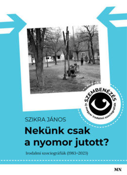 Nekünk csak a nyomor jutott? - Szembenézés - új magyar irodalmi szociográfiák termékhez kapcsolódó kép