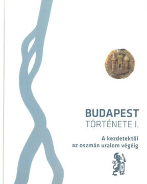 Budapest története I. kötet - A kezdetektől az oszmán uralom végéig termékhez kapcsolódó kép