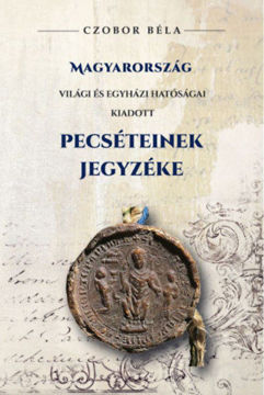 Magyarország világi és egyházi hatóságai kiadott Pecséteinek jegyzéke termékhez kapcsolódó kép