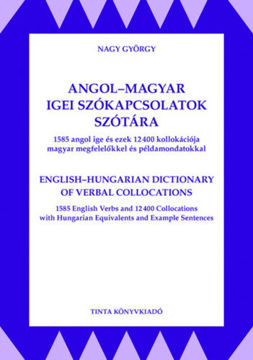 Angol-magyar igei szókapcsolatok szótára - 1585 angol ige ezek 12400 kollokációja magyar megfelelőkkel és példamondatokkal termékhez kapcsolódó kép