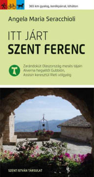 Itt járt Szent Ferenc - Zarándokút Olaszország mesés tájain Alverna hegyétől Gubbión, Assisin keresztül Rieti völgyéig termékhez kapcsolódó kép