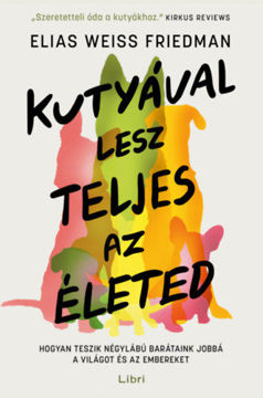 Kutyával lesz teljes az életed - Hogyan teszik négylábú barátaink jobbá a világot és az embereket termékhez kapcsolódó kép