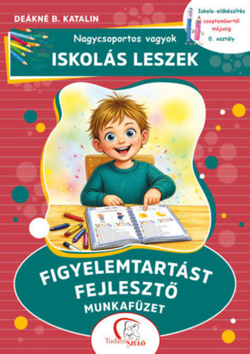 Nagycsoportos vagyok - iskolás leszek: Figyelemtartást fejlesztő munkafüzet - Iskola-előkészítés szeptembertől májusig - 0. osztály termékhez kapcsolódó kép