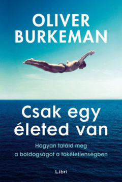 Csak egy életed van - Hogyan találd meg a boldogságot a tökéletlenségben termékhez kapcsolódó kép