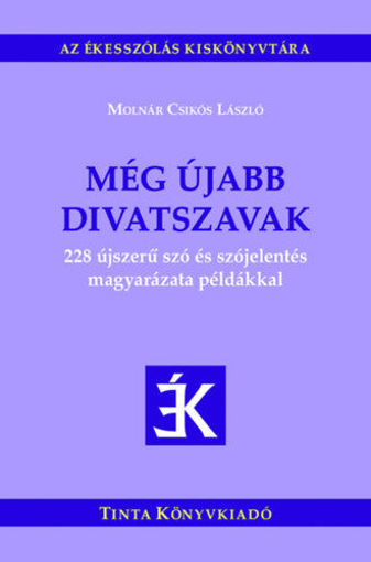 Még újabb divatszavak - 228 újszerű szó és szójelentés magyarázata példákkal termékhez kapcsolódó kép