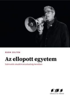 Az ellopott egyetem - Számvetés akadémiaiszabadság-keretben termékhez kapcsolódó kép