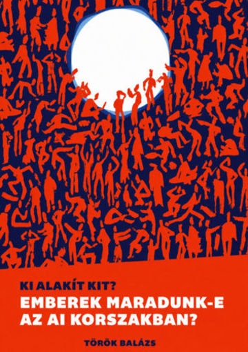Ki alakít kit? - Emberek maradunk-e az AI korszakban? termékhez kapcsolódó kép