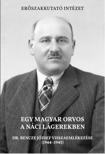 Egy magyar orvos a náci lágerekben - Dr. Bencze József visszaemlékezése (1944-1945) termékhez kapcsolódó kép