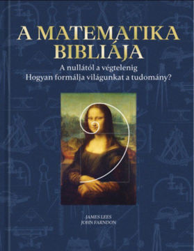 A matematika bibliája - A nullától a végtelenig - Hogyan formálja világunkat a tudomány? termékhez kapcsolódó kép