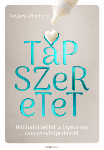 Tápszeretet - Bűntudat nélkül a tápszeres csecsemőtáplálásról termékhez kapcsolódó kép