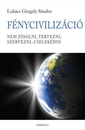 FényCivilizáció - Nem jósolni, tervezni, szervezni, cselekedni termékhez kapcsolódó kép