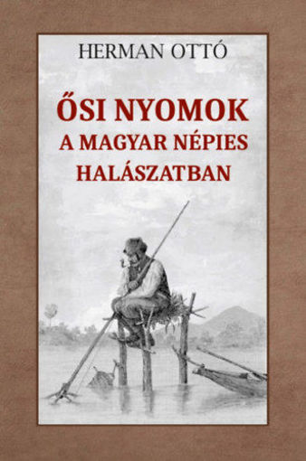 Ősi nyomok a magyar népies halászatban termékhez kapcsolódó kép