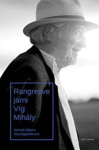 Rangrejtve járni - Víg Mihály - Németh Róbert beszélgetőkönyve termékhez kapcsolódó kép