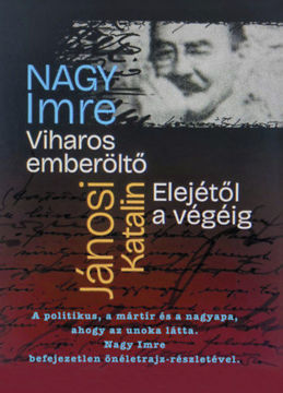 Viharos Emberöltő Elejétől a végéig - Nagy Imre befejezetlen önéletrajza, a politikus, a mártír, a nagyapa élete, ahogy az unoka látta termékhez kapcsolódó kép
