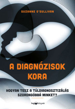 A diagnózisok kora - Hogyan tesz a túldiagnosztizálás szorongóbbá minket? termékhez kapcsolódó kép