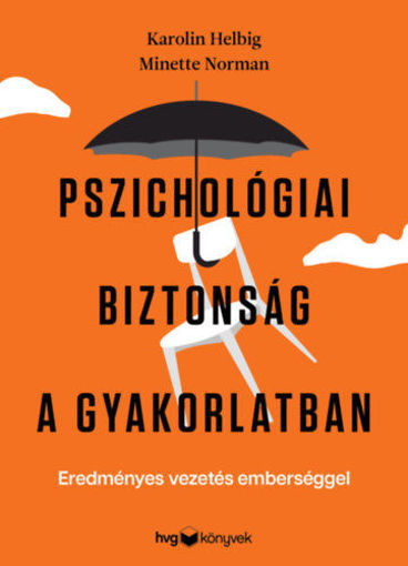 Pszichológiai biztonság a gyakorlatban - Eredményes vezetés emberséggel termékhez kapcsolódó kép
