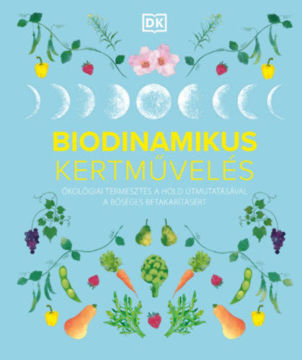 Biodinamikus kertművelés - Ökológiai termesztés a Hold útmutatásával a bőséges betakarításért termékhez kapcsolódó kép
