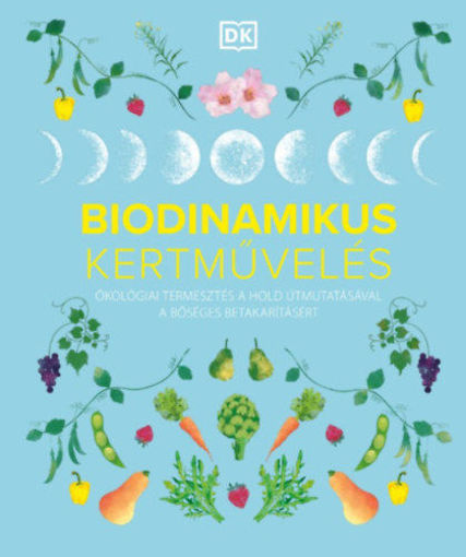 Biodinamikus kertművelés - Ökológiai termesztés a Hold útmutatásával a bőséges betakarításért termékhez kapcsolódó kép