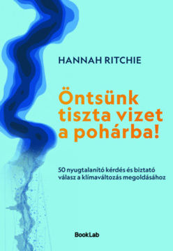 Öntsünk tiszta vizet a pohárba! - 50 nyugtalanító kérdés és biztató válasz a klímaváltozás megoldásához termékhez kapcsolódó kép