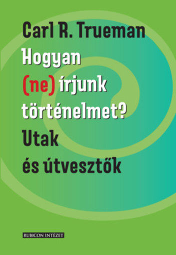 Hogyan (ne) írjunk történelmet? - Utak és útvesztők termékhez kapcsolódó kép