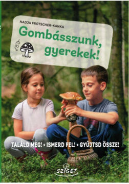 Gombásszunk, gyerekek! - Találd meg! Ismerd fel! Gyűjtsd össze! termékhez kapcsolódó kép