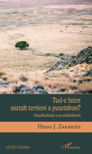 Tud-e Isten asztalt teríteni a pusztában? - Elmélkedések a szemlélődésről termékhez kapcsolódó kép