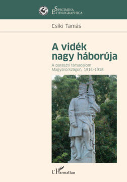 A vidék nagy háborúja - A paraszti társadalom Magyarországon, 1914-1918 termékhez kapcsolódó kép