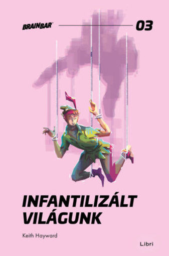 Infantilizált világunk - Hogyan öltük meg a felnőttkort? termékhez kapcsolódó kép