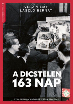 A dicstelen 163 nap - Nyilas uralom Magyarországon, 1944-1945 termékhez kapcsolódó kép