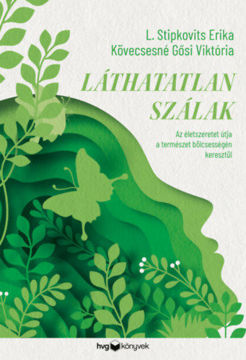 Láthatatlan szálak - Az életszeretet útja a természet bölcsességén keresztül termékhez kapcsolódó kép