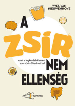A zsír nem ellenség - Amit a legkevésbé ismert szervünkről tudnod kell termékhez kapcsolódó kép