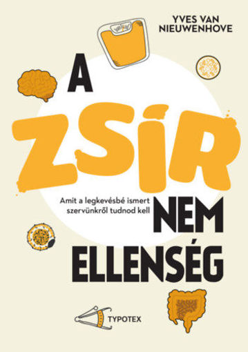 A zsír nem ellenség - Amit a legkevésbé ismert szervünkről tudnod kell termékhez kapcsolódó kép