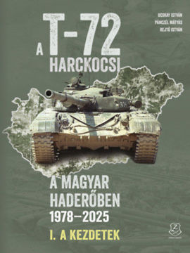 A T-72 harckocsi a magyar haderőben 1978-2025 - I. - A kezdetek termékhez kapcsolódó kép