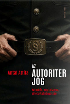 Az autoriter jog - Katechón, kapitalizmus, sötét alkotmányosság termékhez kapcsolódó kép