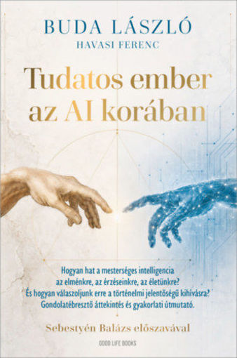 Tudatos ember az AI korában - Hogyan hat a mesterséges intelligencia az elménkre, az érzéseinkre, az életünkre? És hogyan válaszoljunk erre a történelmi jelentőségű kihívásra? Gondolatébresztő áttekintés és gyakorlati útmutató termékhez kapcsolódó kép