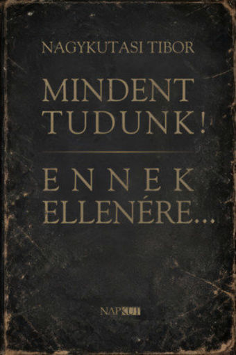 Mindent tudunk! Ennek ellenére... termékhez kapcsolódó kép