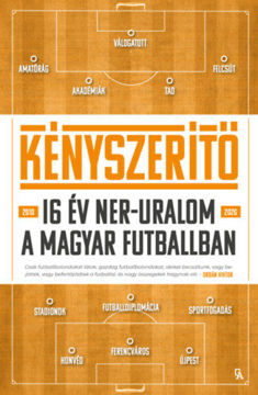 Kényszerítő - 16 év NER-uralom a magyar futballban termékhez kapcsolódó kép