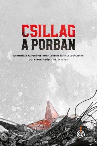 Csillag a porban - Antológia az 1956-os forradalom és szabadságharc 70. évfordulója tiszteletére termékhez kapcsolódó kép
